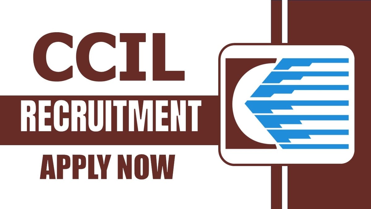 CCIL Recruitment 2024: मासिक वेतन 280000 तक चेक पोस्ट आयु सीमा शैक्षणिक योग्यता और आवेदन कैसे करें