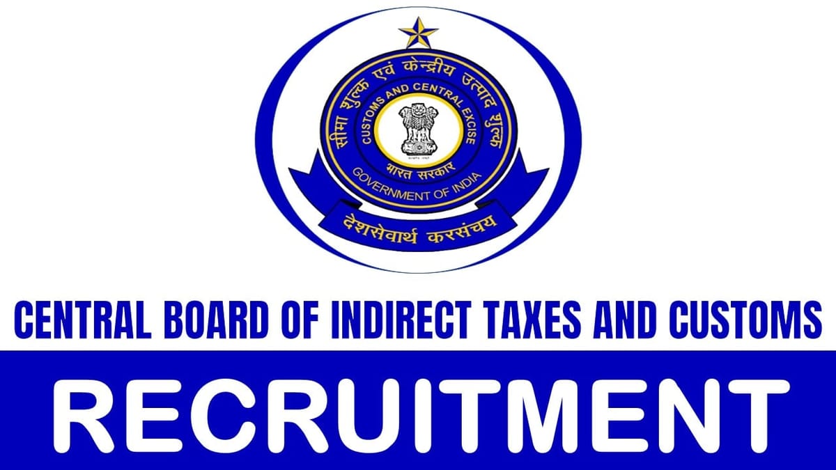 Central Board of Indirect Taxes and Customs Recruitment 2024: Salary Up to 142000 Per Month Check Post Qualification and How to Apply