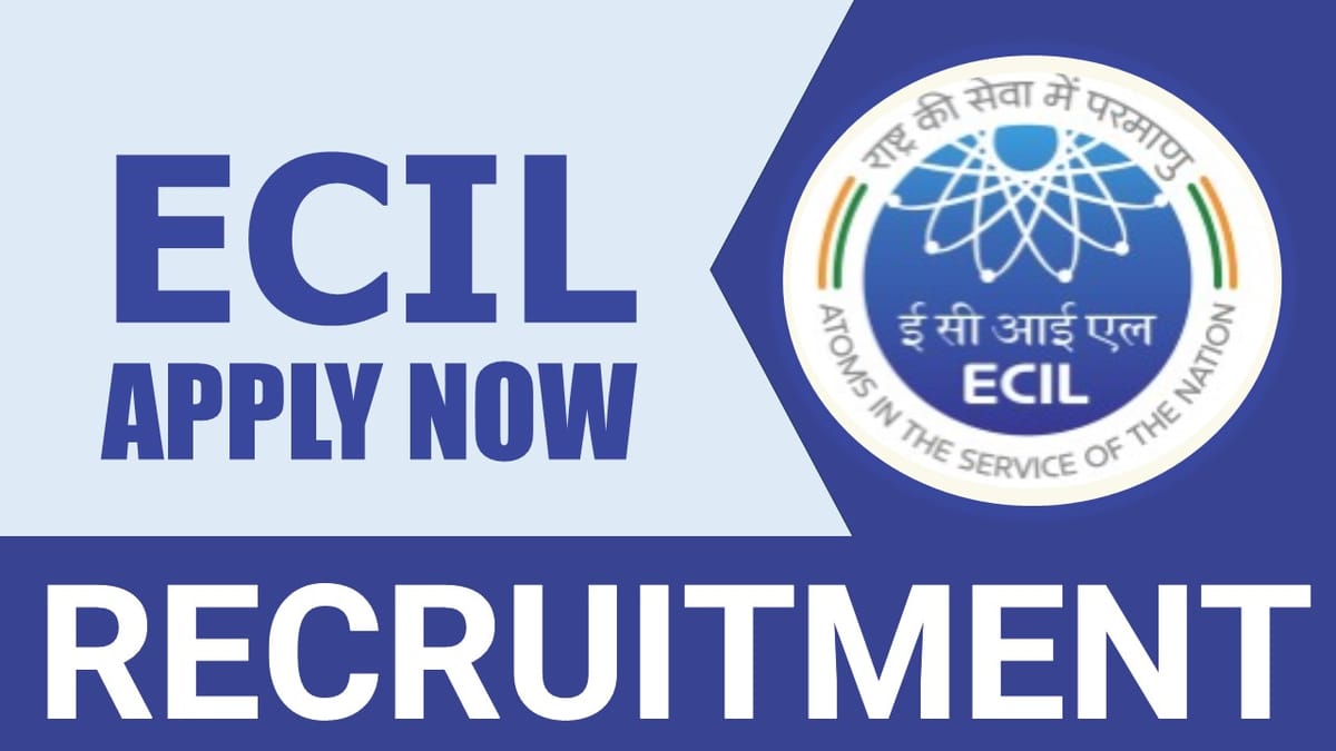 ECIL Recruitment 2024: New Vacancies Notification Out; Apply Fast to Avoid Last Minute Rush