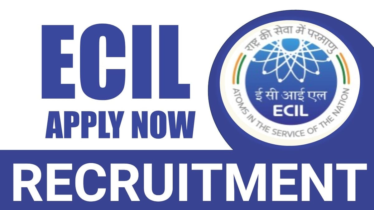 ECIL Recruitment 2024: Notification Out for Various Posts Check Post Name and Other Details