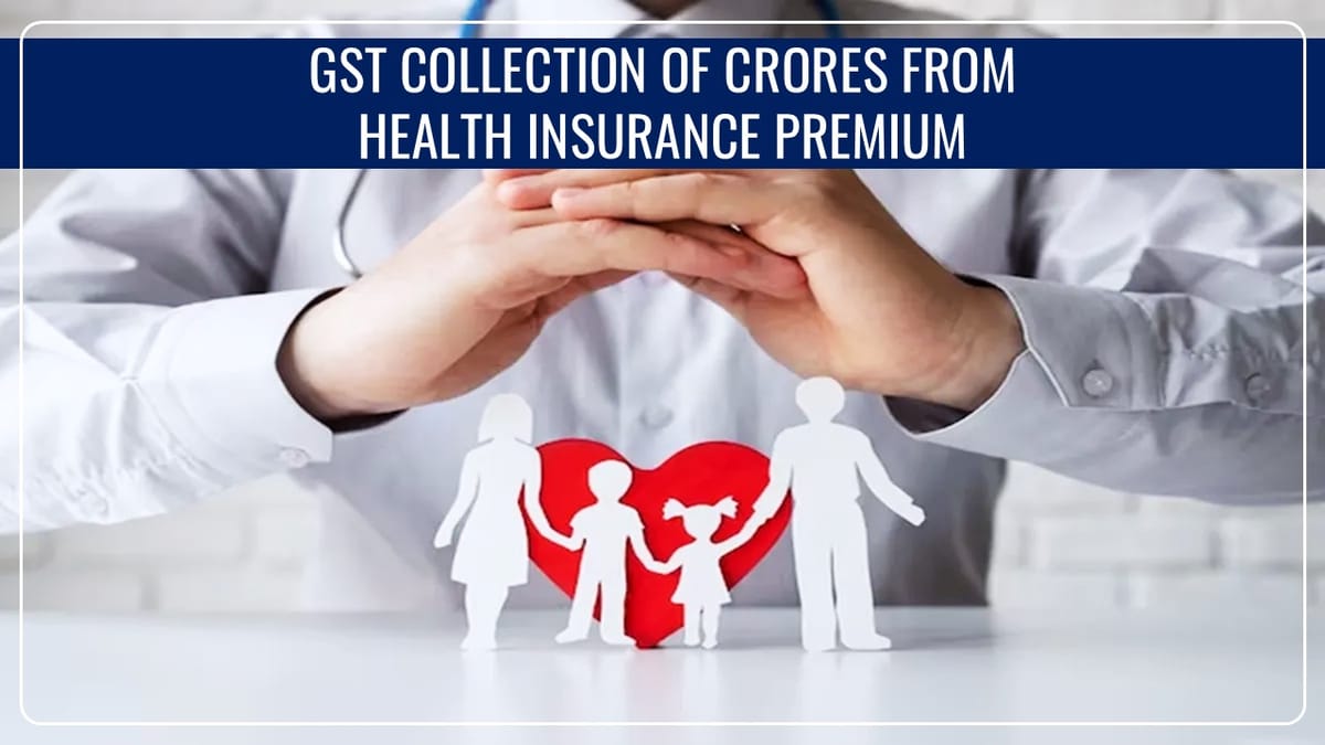 GST of Rs.21255 Crs collected from Health Insurance Premium