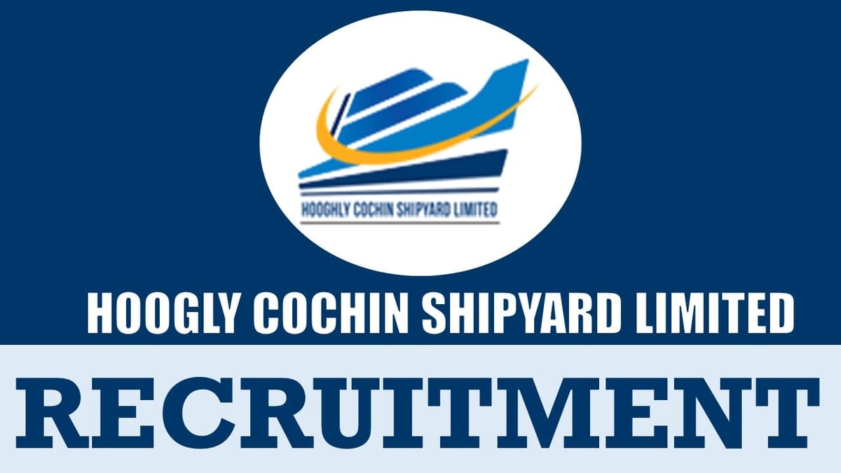 Hooghly Cochin Shipyard Recruitment 2024: Check Post Salary Age Qualification and Other Important Details