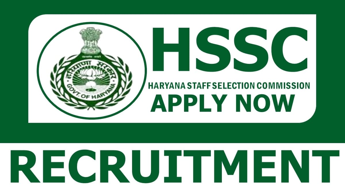 HSSC Recruitment 2024: Notification Out for 300+ Vacancies, Check Post, Age, and How to Apply