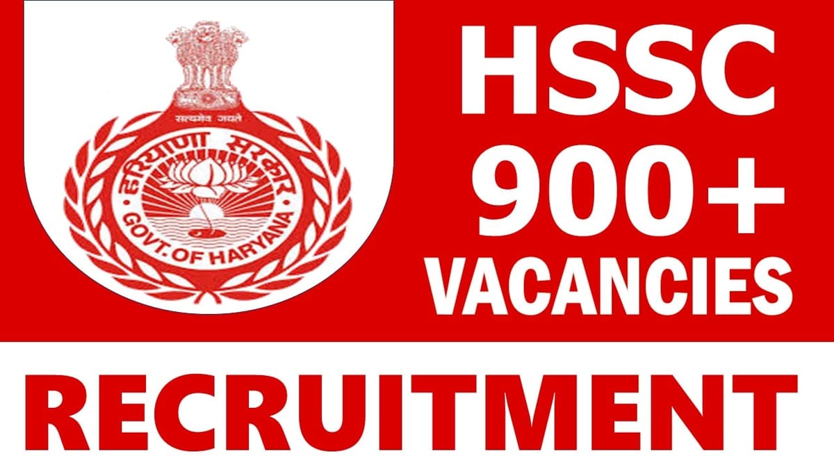 HSSC Recruitment 2024: Notification Out for 900+ Vacancies Check Post Salary Package and How to Apply