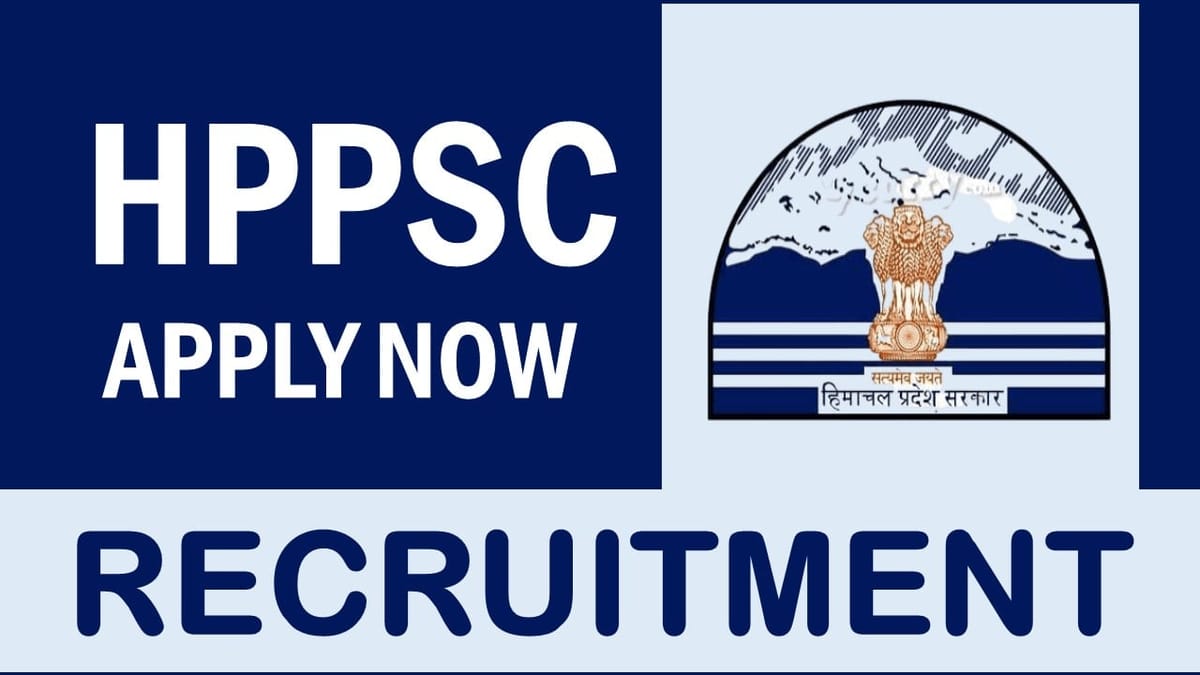 HPPSC Recruitment 2024: Monthly Salary up to 154300, Check Vacancies, Posts, Qualification, Age and Process to Apply