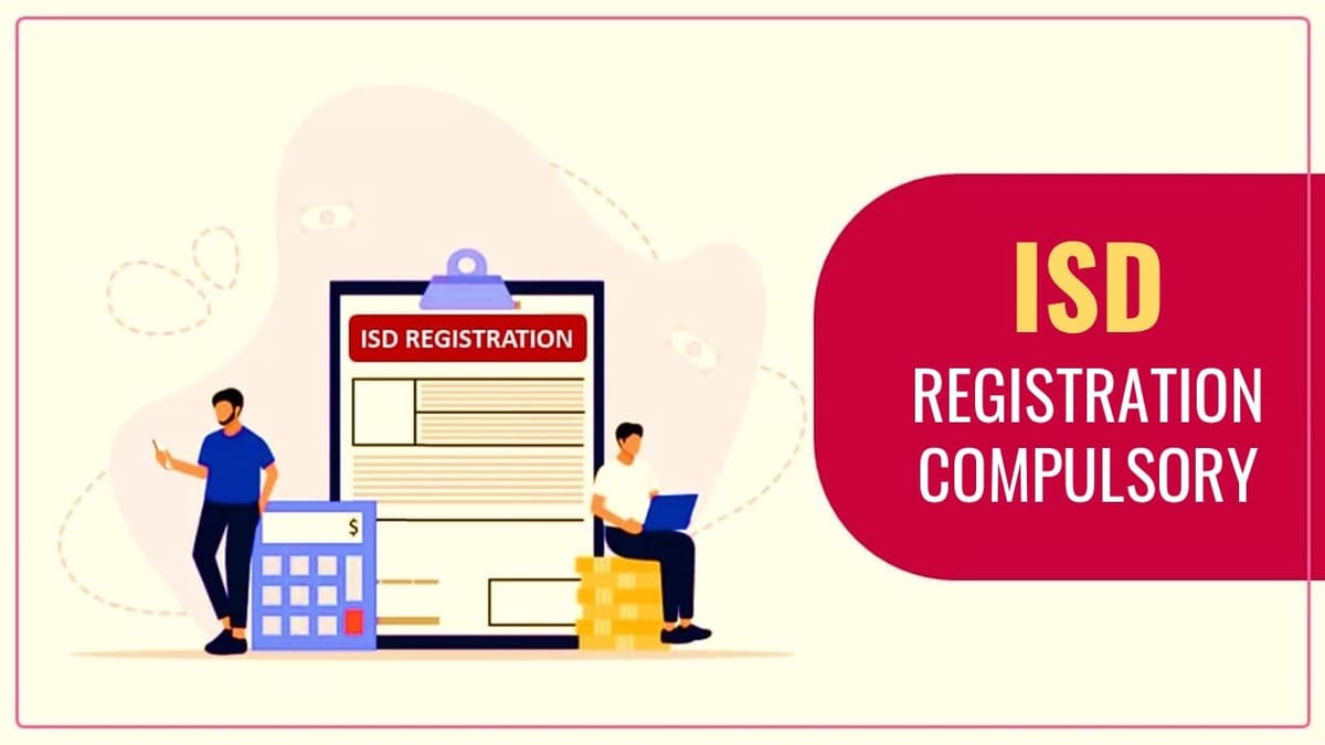 GST: ISD Registration compulsory w.e.f. 01-04-2025