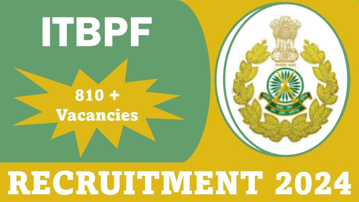 ITBPF Recruitment 2024: Notification Out of 819 Vacancies, Registration Open Today