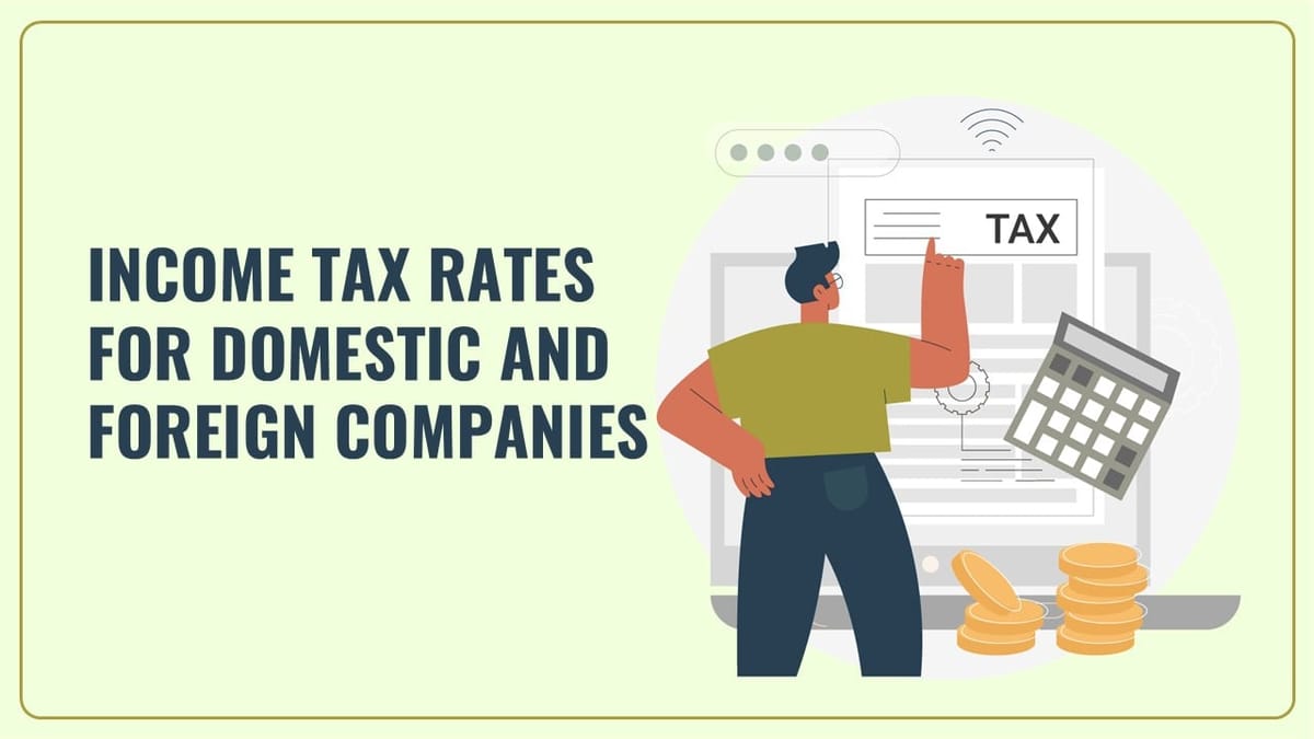 Income Tax Rates for Domestic and Foreign Companies