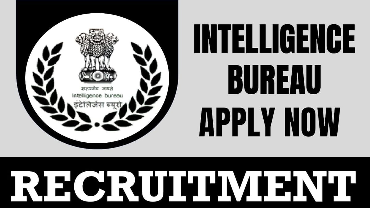 Intelligence Bureau Recruitment 2024: Salary Up to 215900 Per Month, Check Notification and Last Date