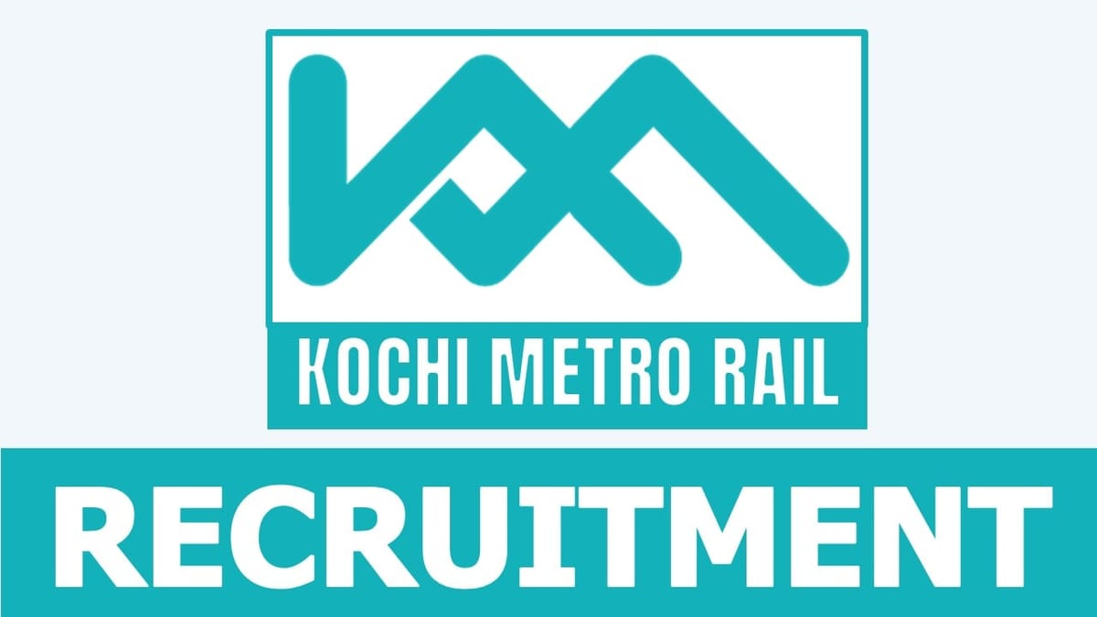 Kochi Metro Rail Recruitment 2024: नोटिफिकेशन जारी चेक पोस्ट वेतन और आवेदन करने की प्रक्रिया देखें