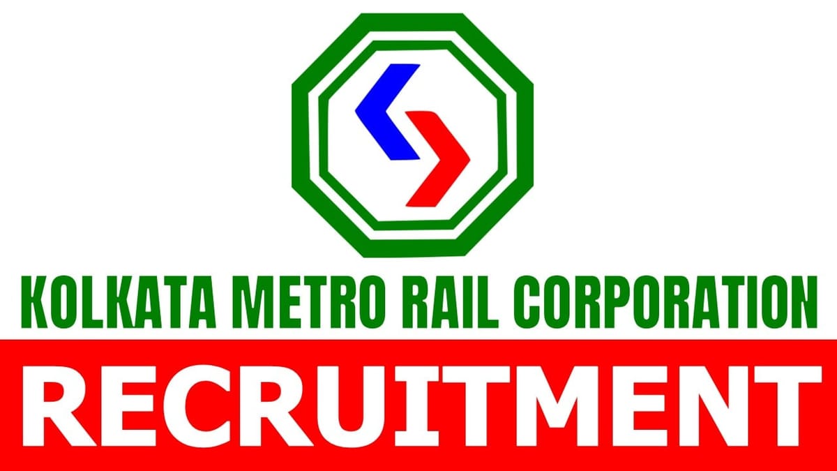 Kolkata Metro Rail Corporation Recruitment 2024: New Vacancy Notification Out for Candidates looking for Job in Metro