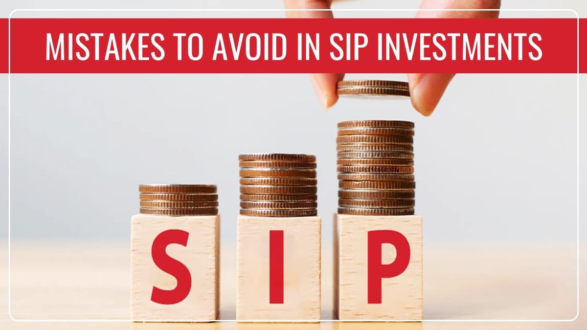 Avoid these Mistakes while investing in Mutual Fund SIPs