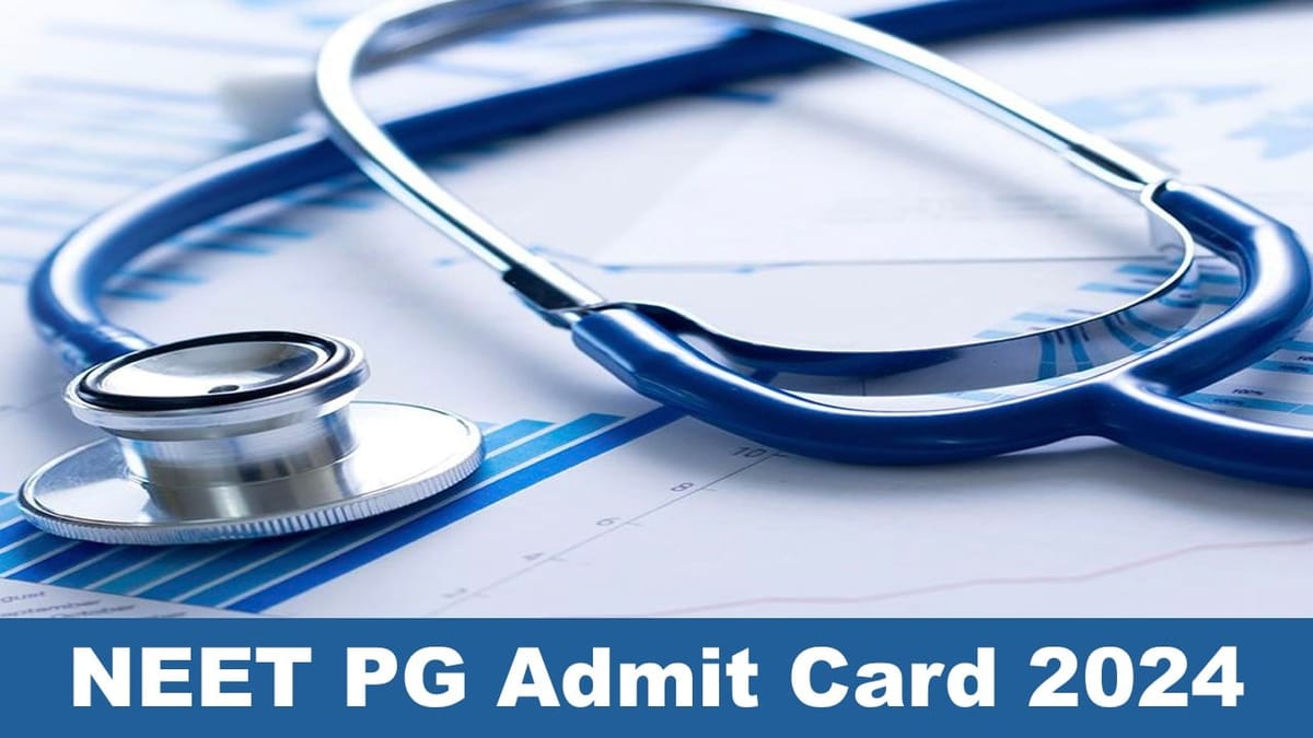 NEET PG Admit Card 2024: NEET PG Admit Card 2024 To be Out Today at nbe.edu.in