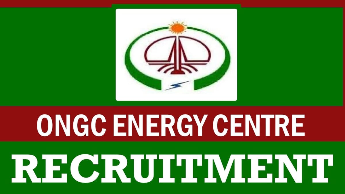 ONGC Energy Centre Recruitment 2024: Check Post Salary Eligibility Criteria and Process to Apply