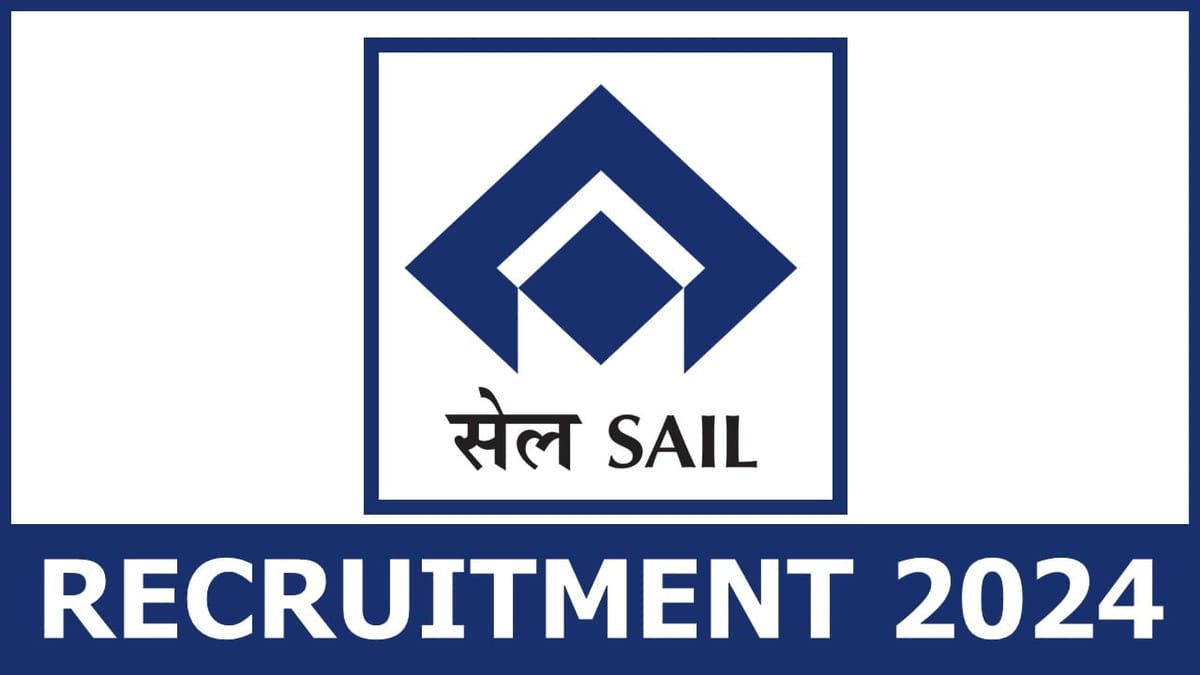 SAIL Recruitment 2024: Monthly Emolument Up to 160000, Check Posts, Vacancies, Tenure and How to Apply