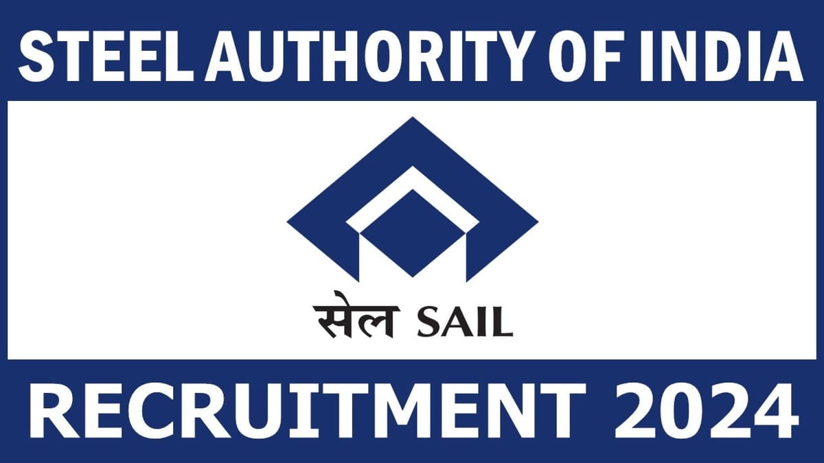 Steel Authority of India Recruitment 2024: Notification Released for Job Openings Check Out Post Details Here
