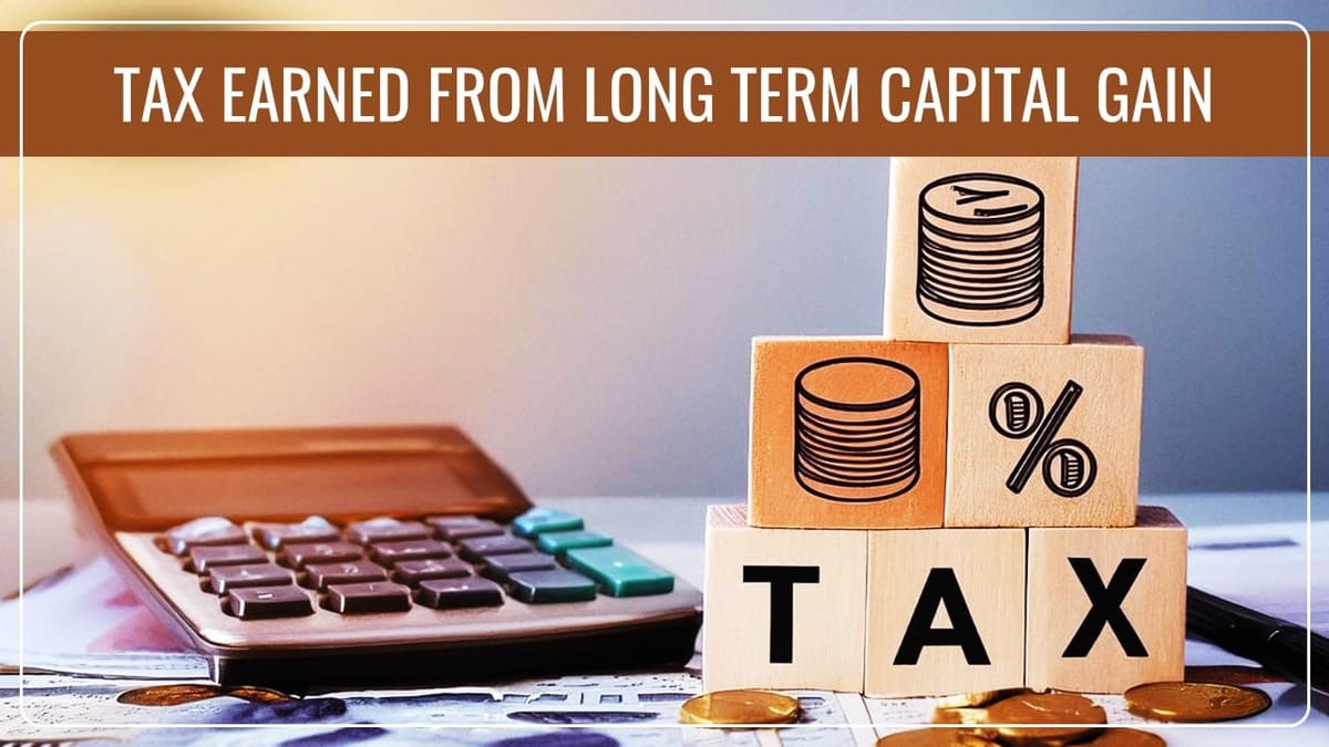 Government earned Tax of Rs.98,681.34 crore from Long Term Capital Gain