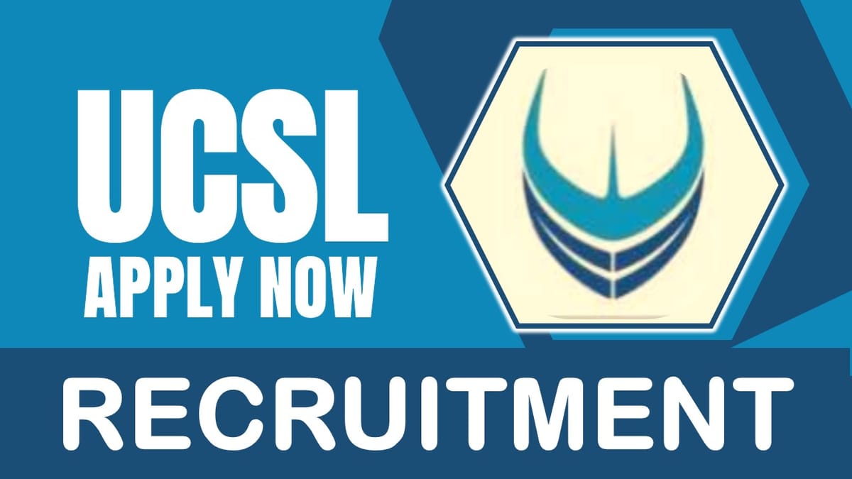 UCSL Recruitment 2024: Annual CTC Up to 10 Lakh Check Post Eligibility Criteria and Other Details