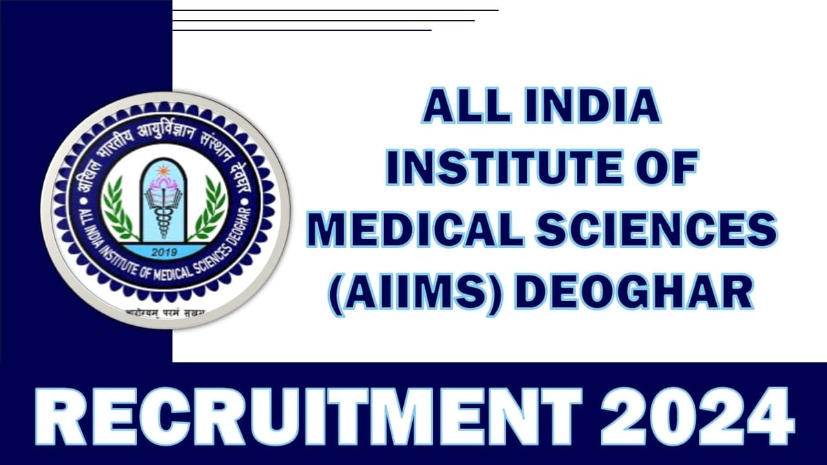 AIIMS Deoghar Recruitment 2024: Monthly Salary Up To 56100 Per Month, Apply Offline Now