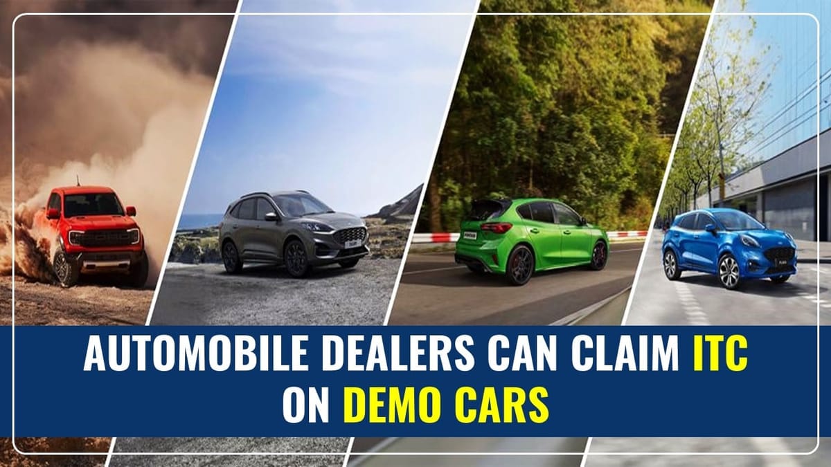 CBIC allowed Automobile Dealers to claim ITC on Demo Cars used for Sales Promotion