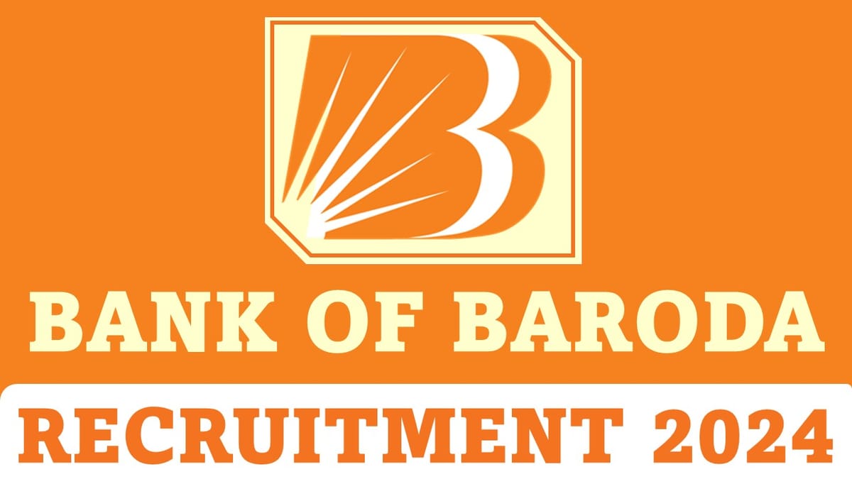 Bank of Baroda Recruitment 2024: New Notification Out; Apply Before Last Date