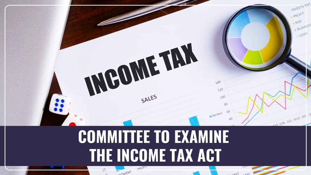 CBDT forms a Committee to examine the Income Tax Act 1961