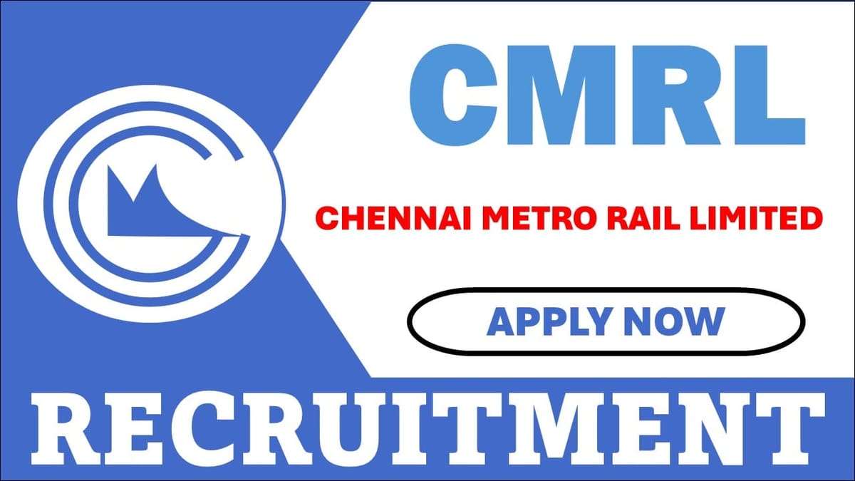 CMRL Recruitment 2024: Monthly Salary Up To 145000, Apply Before Last Date