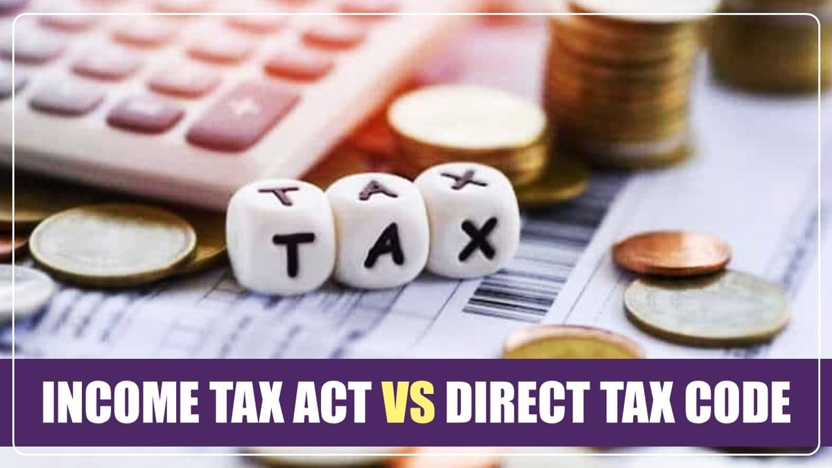 Difference between Income Tax Act and Direct Tax Code