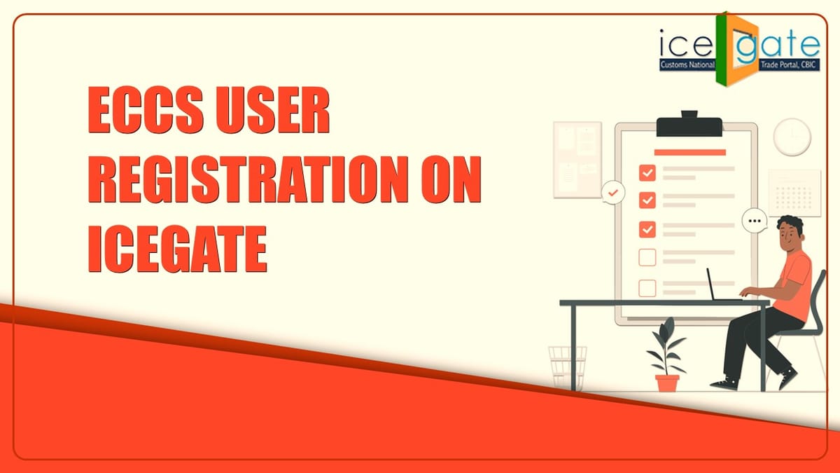 Advisory for ECCS User Registration on ICEGATE