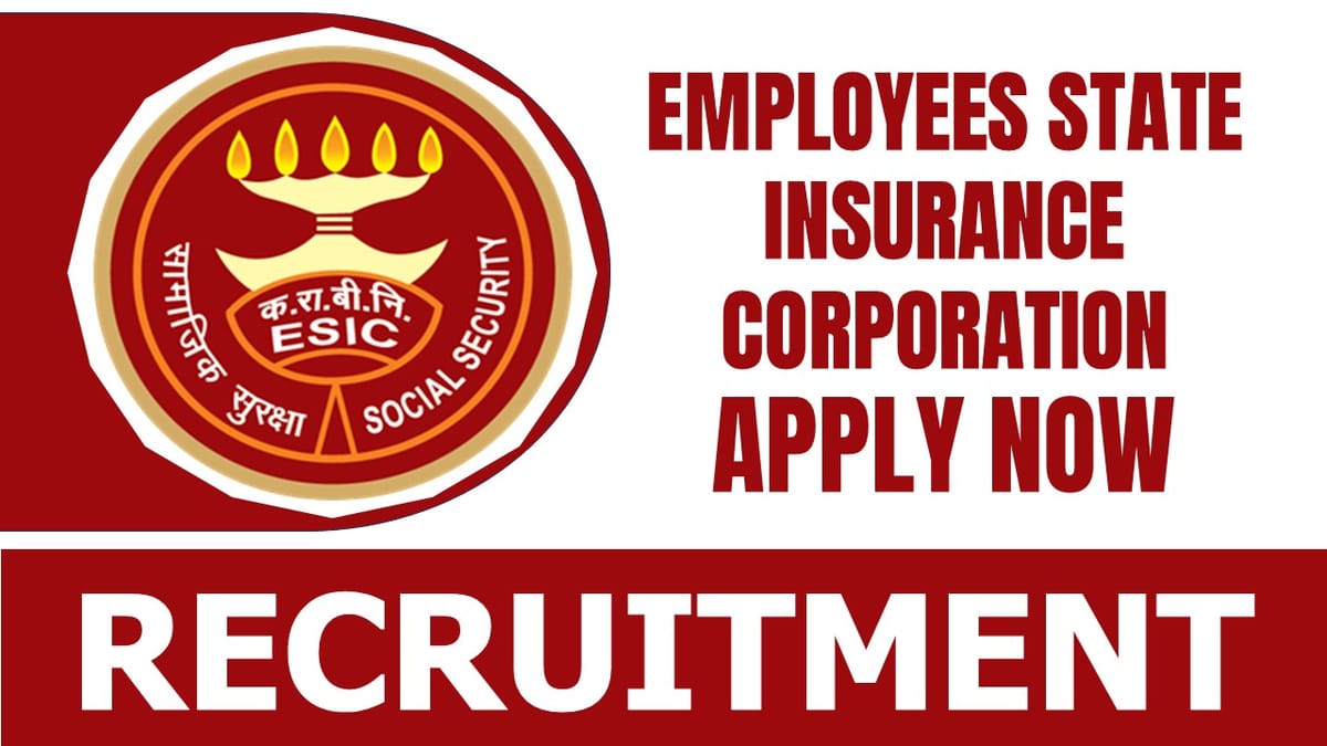 Employees State Insurance Corporation Recruitment 2024: Notification Out for 105 Vacancies, Apply Fast