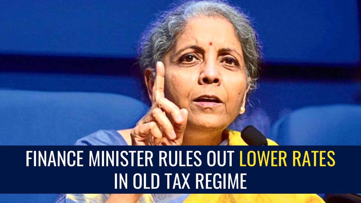 FM Nirmala Sitharaman rules out Reduction in Tax Rates in Old Tax Regime