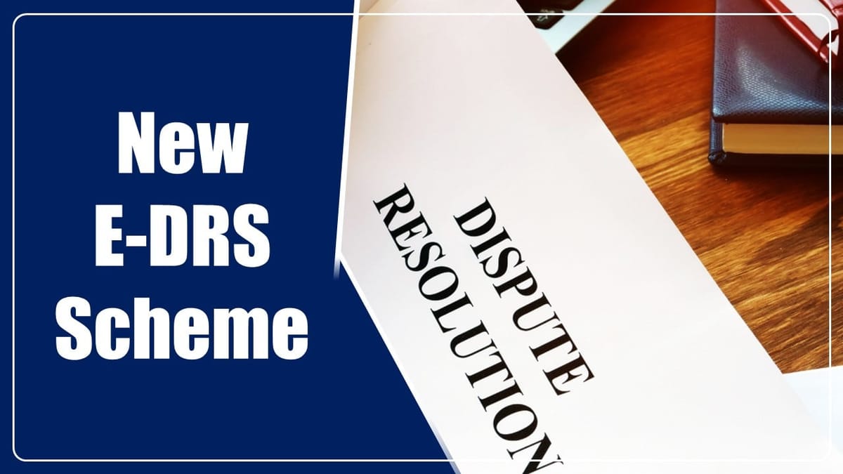 Dispute Resolution Scheme: Key Features of Newly Launch E-DRS Scheme