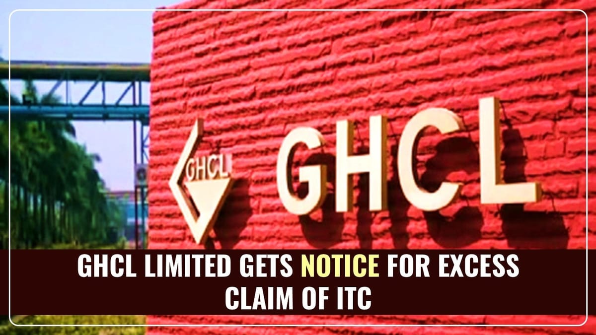 GHCL Limited gets Notice for excess Claim of ITC from GST Department