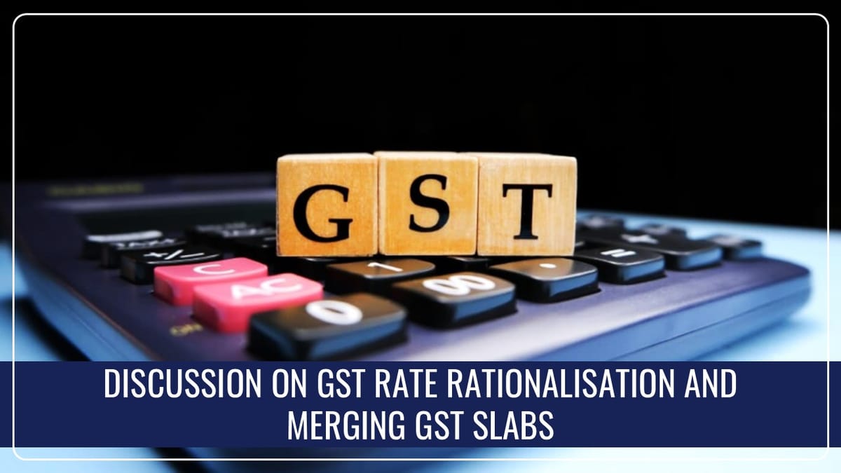 GoM to Meet Likely to Discuss GST Rate Rationalisation and Merging 12% and 18% Slabs on Sep 25