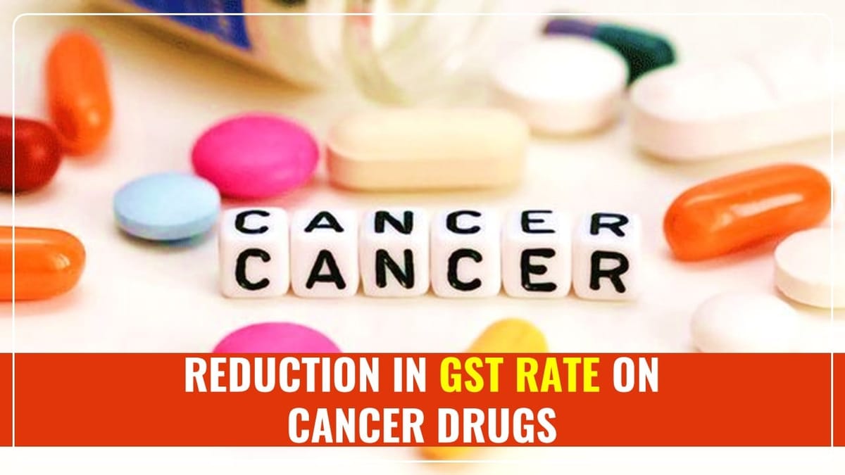 GST Rate on Cancer Drugs reduced to 5%