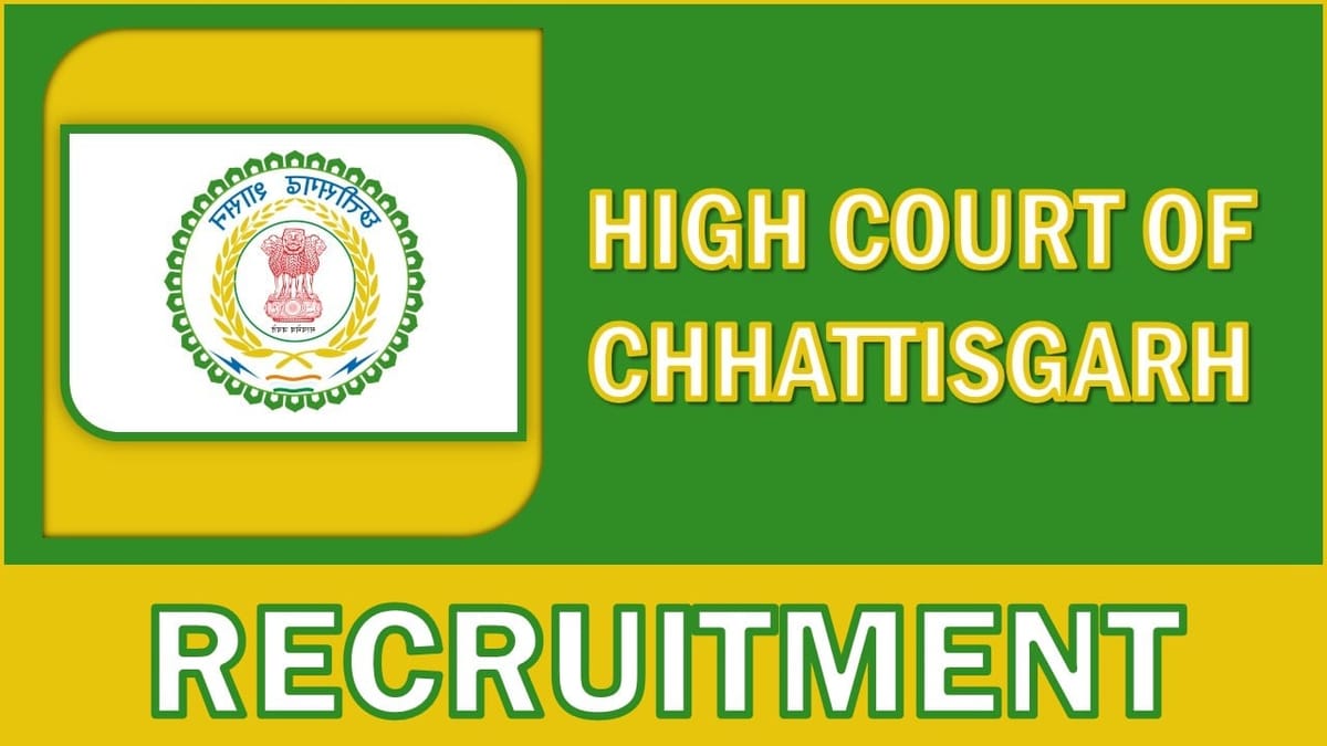 High Court of Chhattisgarh Recruitment 2024: Monthly Salary Up to 30000, Apply Fast