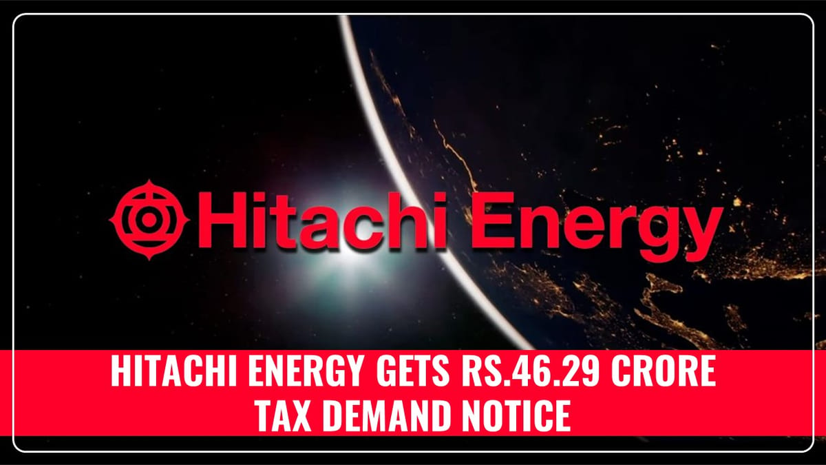 Hitachi Energy gets Rs.46.29 crore Tax Demand Notice over GST Audit for FY 2019-20