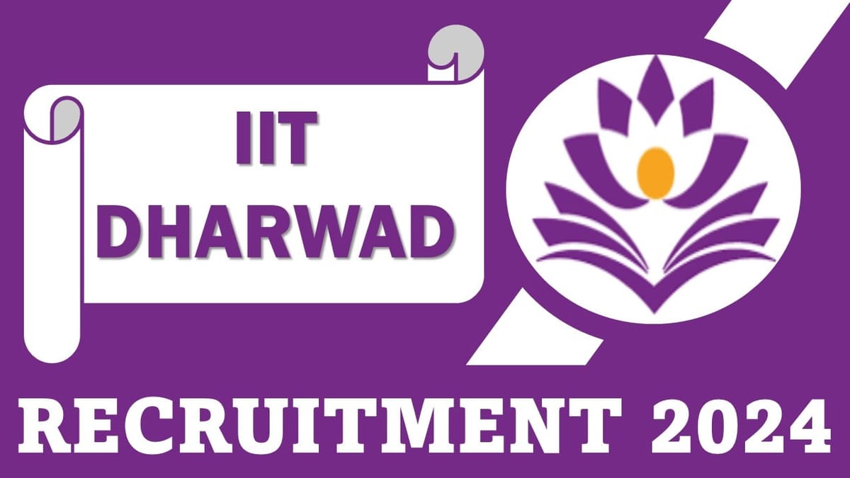 IIT Dharwad Recruitment 2024: New Notification Out For Multiple Posts, Apply Online Now