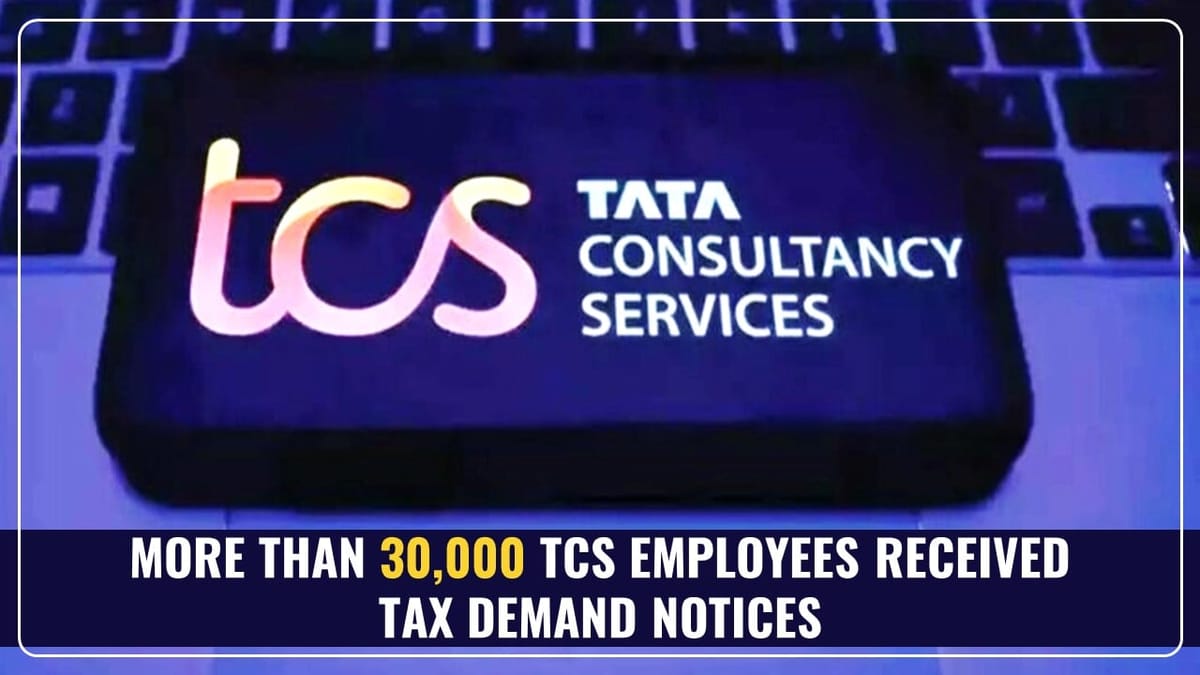 More than 30,000 TCS Employees received Tax Demand Notices over TDS Errors