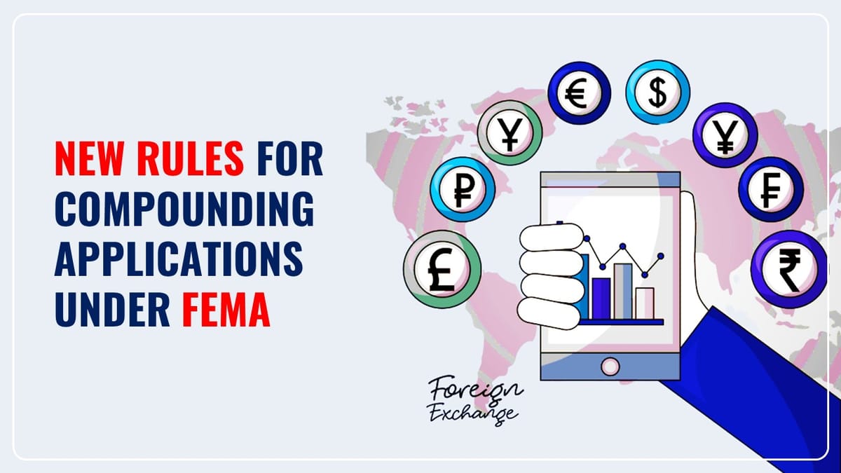 Finance Ministry notifies New Rules for Compounding Applications under FEMA