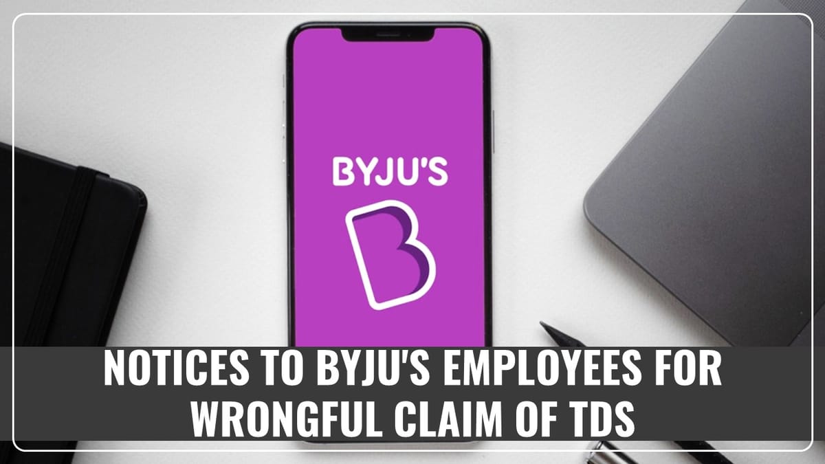 Tax Department sends Notices to Employees of Byjus for wrongful claim of TDS