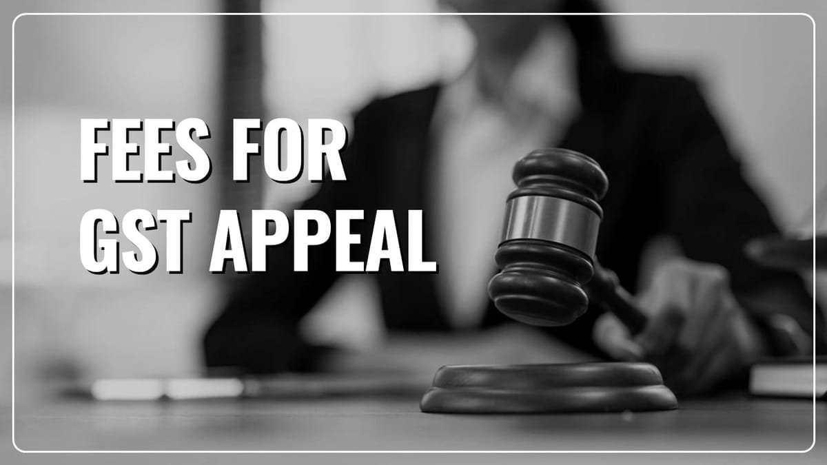 Tax Professionals Appeal to FM for Reduction of Fees for Filing Appeal to GST Appellate Tribunal