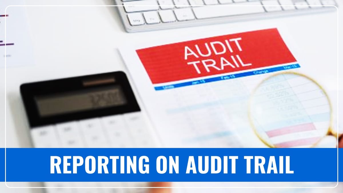 Suggested Reporting on Audit Trail for Different Scenarios