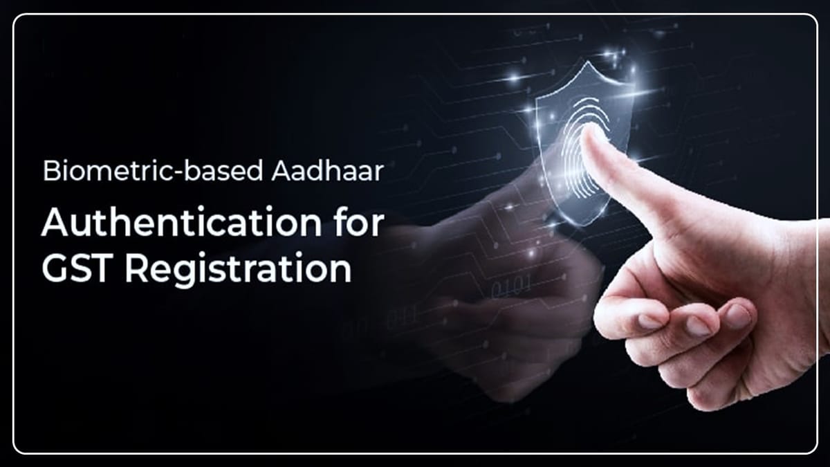 GSTN introduces Slot Booking Facility for Biometric Aadhaar Authentication for GST Registration