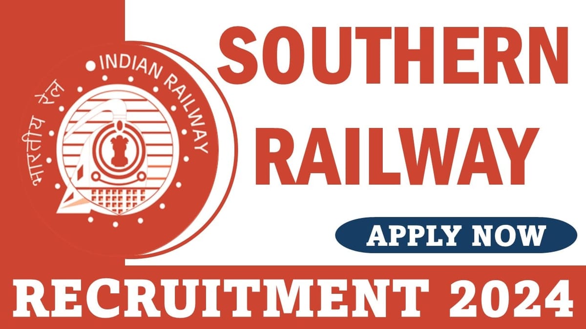 Southern Railway Recruitment 2024: Registration Already Started, Apply Before Deadline