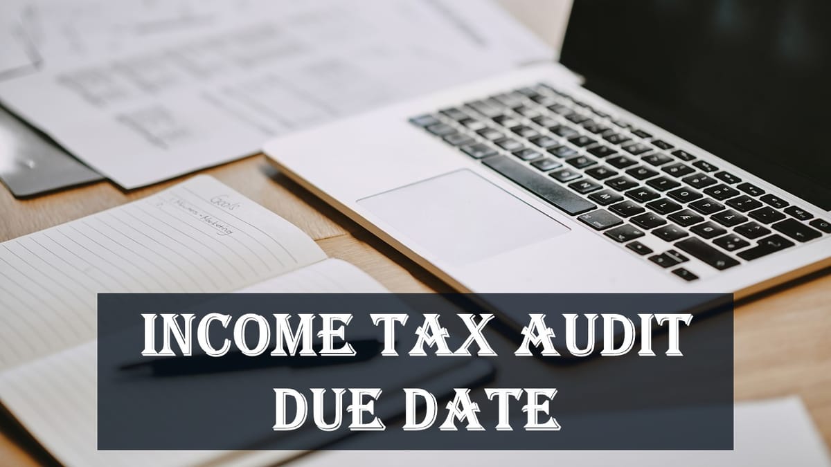 Tax Audit Due Date for FY 202324 Extended