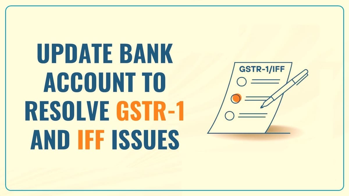 Update Your Bank Account to resolve GSTR-1 and IFF Issues