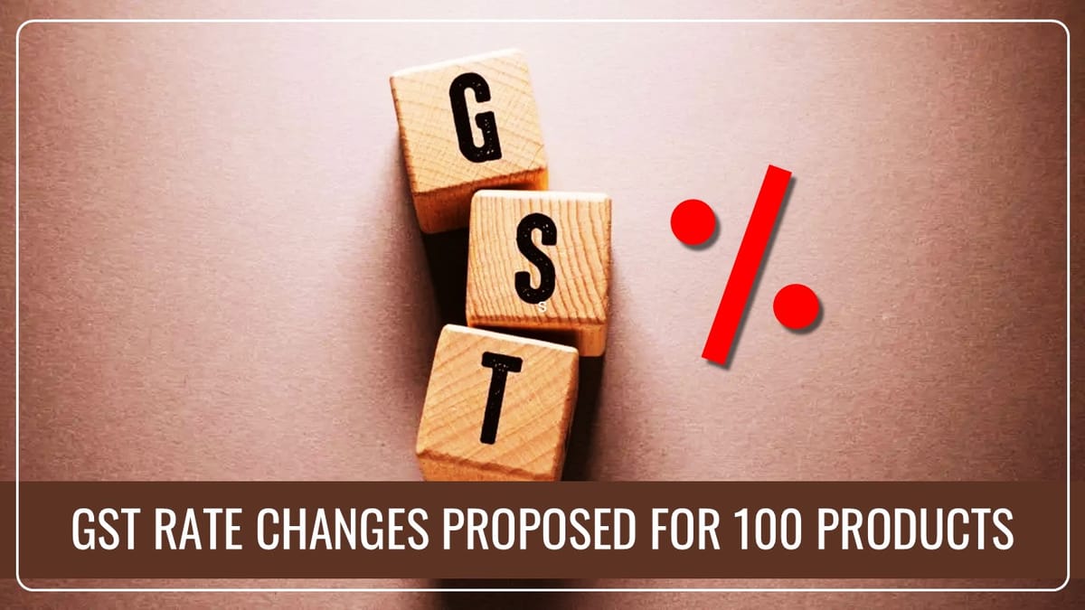 GoM proposes GST Rate Changes Majorily for over 100 Products