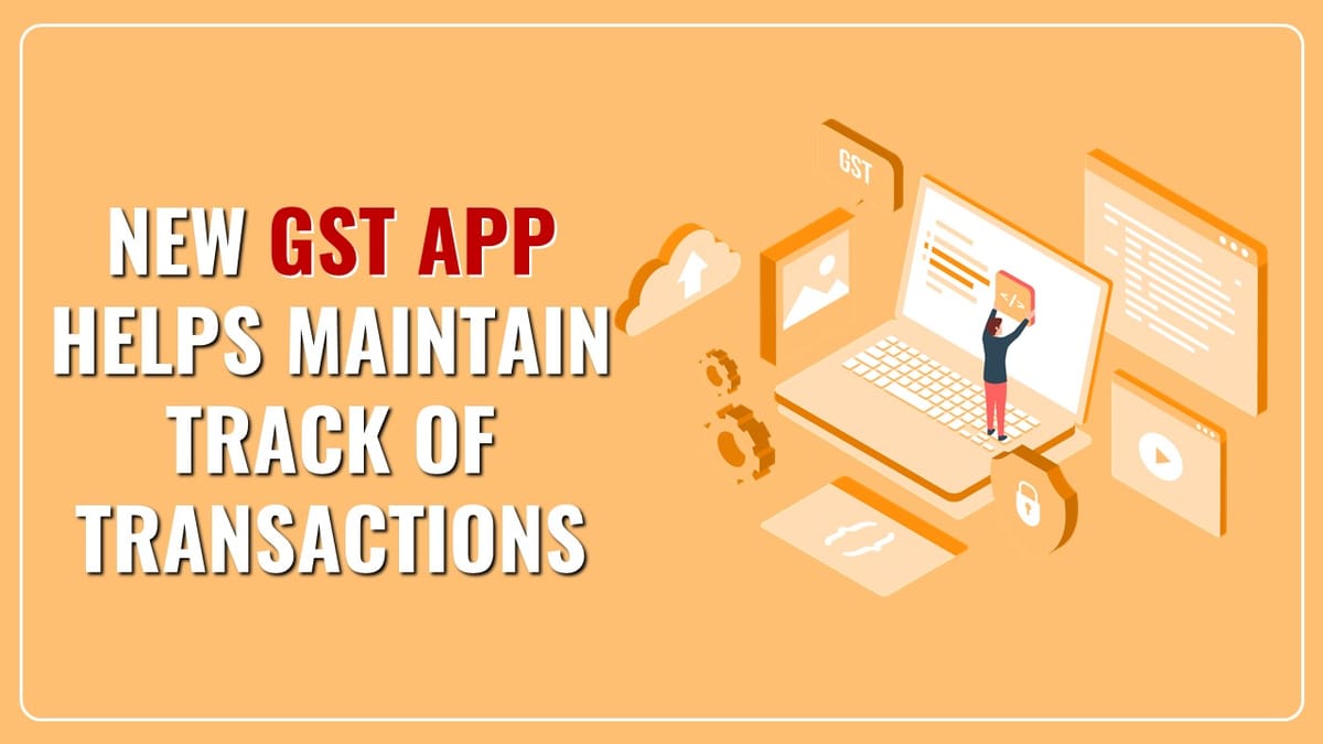 Newly designed GST App helps Traders maintain Track of Transactions