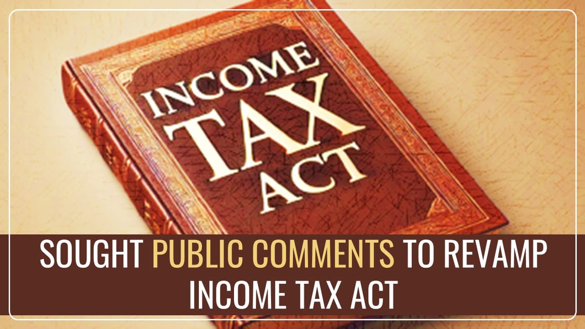Govt Launches Process to Revamp Income Tax Regime; Sought Public Comments